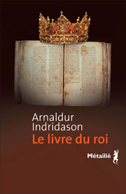 Le Livre du roi  -  Auteur Arnaldur INDRIDASON Titre original Konungsbók Traduit de islandais par Patrick Guelpa  Éditions Métailié, Paris