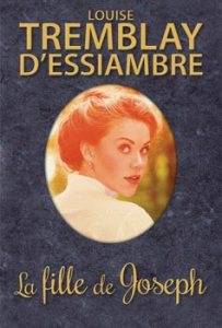 La fille de Joseph,premier roman de Louise Tremblay-D’Essiambre est publié en édition spéciale anniversaire chez Guy Saint-Jean éditeur.